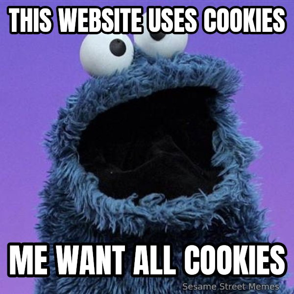 Cookie Monster meme: This website uses cookies / Me want all cookies